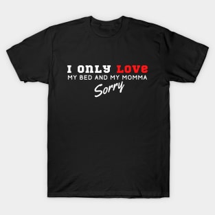 I Only Love My Bed And My Momma T-Shirt